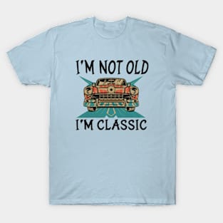 I'M NOT OLD I'M CLASSIC T-Shirt